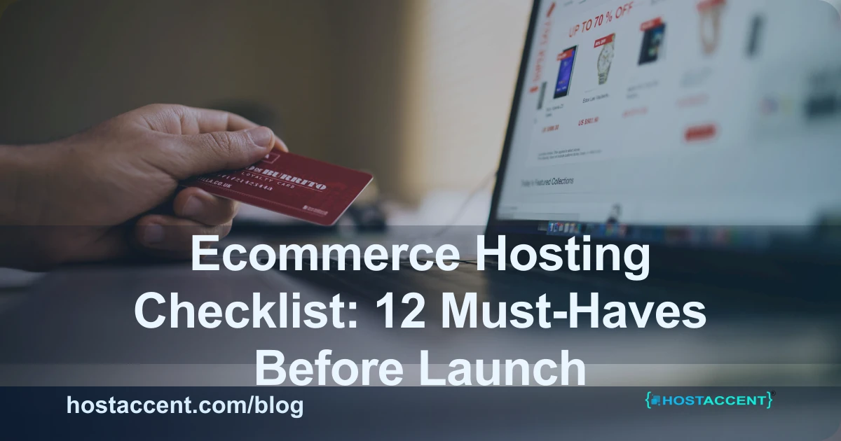Ecommerce Hosting Checklist: 12 Must-Haves Before Launch