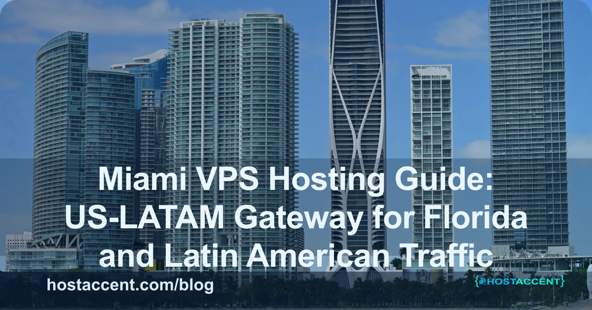 Miami VPS Hosting Guide: US-LATAM Gateway for Florida and Latin American Traffic - VPS guide cover image